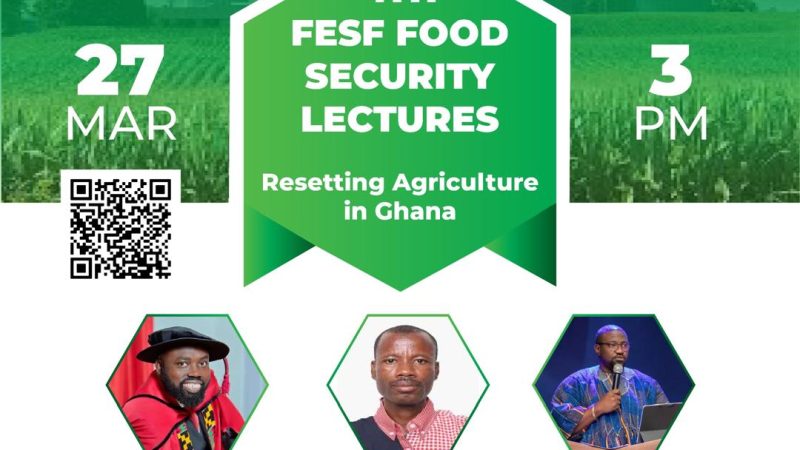 FESF Foundation to Host 4th Food Security Lecture on Resetting Agriculture in Ghana